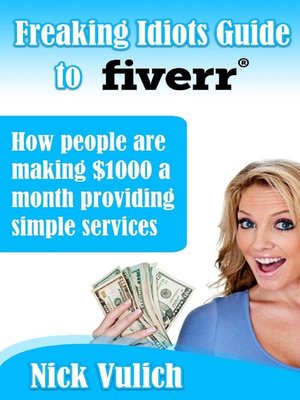 cover image of Freaking Idiots Guide to Fiverr, How People Are Making $1000 a Month Providing Simple Services